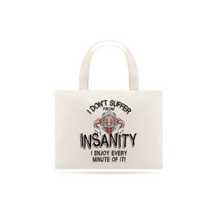 Nome do produtoI dont Suffer From Insanity...