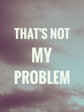 THAT'S NOT MY PROBLEM