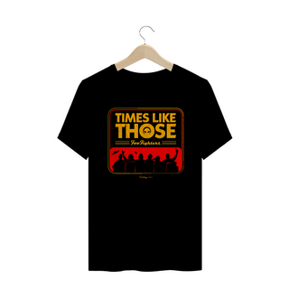 Camiseta - Times Like Those