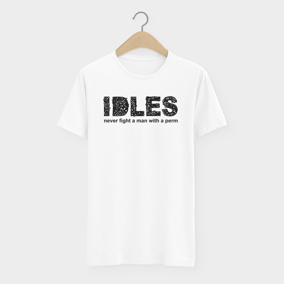 Camiseta Idles Never Fight A Man With A Perm Post Punk 