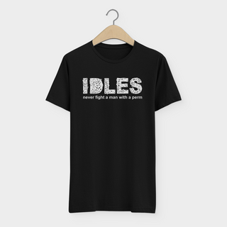 Camiseta  Idles  Never Fight A Man With A Perm  Post Punk 
