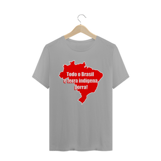 Nome do produtoTodo o Brasil é terra indígena porra!