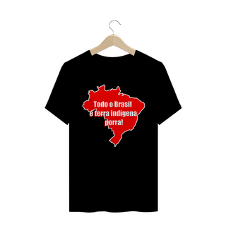 Todo o Brasil é terra indígena porra!