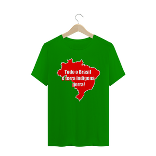 Nome do produtoTodo o Brasil é terra indígena porra!