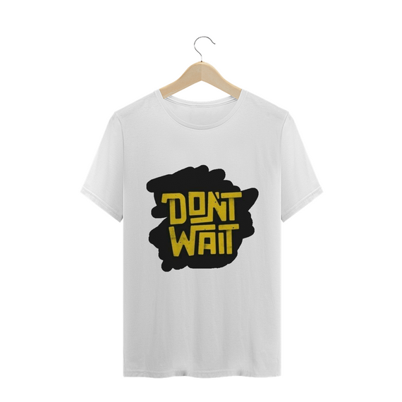 t-shirt dont wait