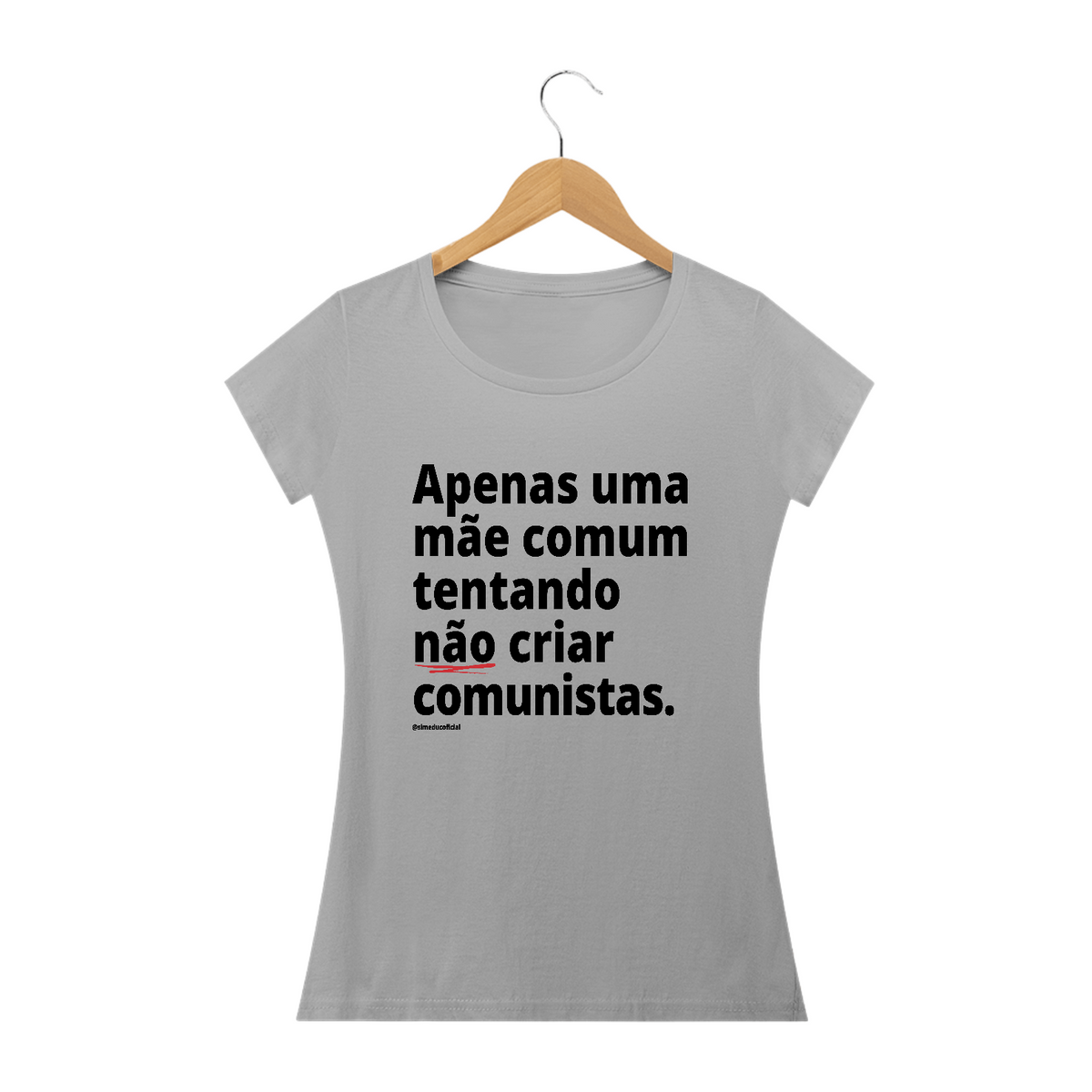 Nome do produtoCamisa Feminina Algodão - Apenas uma mãe comum tentando não criar comunistas