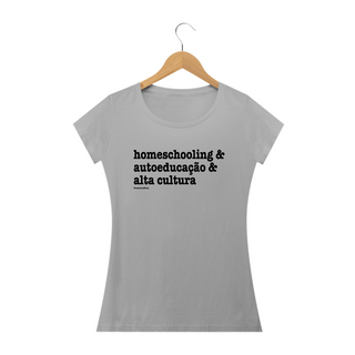 Camisa Feminina Algodão - homeschooling & autoeducação & alta cultura