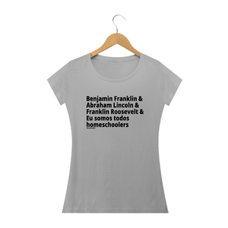 Camisa Feminina Algodão - Somos todos Homeschoolers: Presidentes