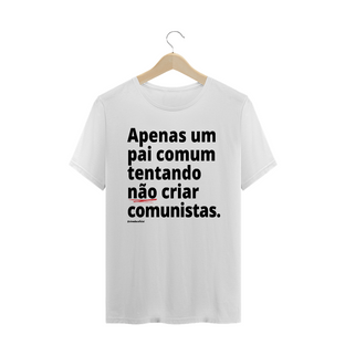 Nome do produtoCamisa Masculina Algodão - Apenas um pai comum tentando não criar comunistas