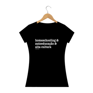 Camisa Femina Algodão - Homeschooling & autoeducação & alta cultura