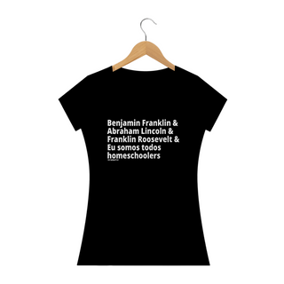 Camisa Feminina Algodão - Somos todos Homeschoolers: Presidentes