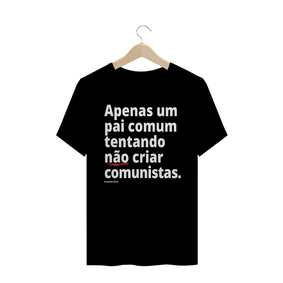 Camisa Masculina Algodão - Apenas um pai comum tentando não criar comunistas