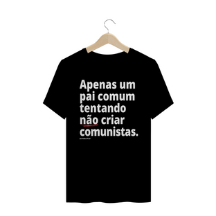 Nome do produtoCamisa Masculina Algodão - Apenas um pai comum tentando não criar comunistas