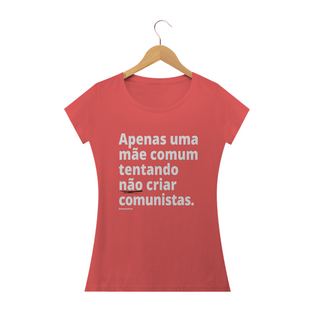 Nome do produtoCamisa Feminina Estonada - Apenas uma mãe comum tentando não criar comunistas