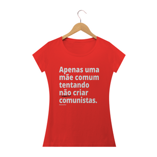 Nome do produtoCamisa Feminina Algodão - Apenas uma mãe comum tentando não criar comunistas