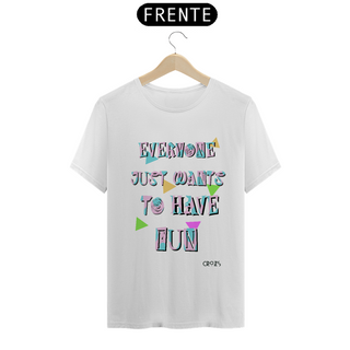 Nome do produtoCamiseta Just Wants to Have Fun