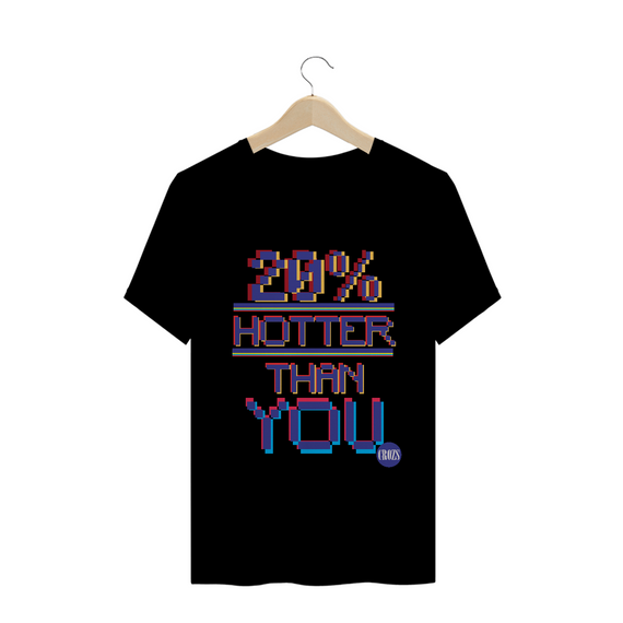 Camiseta Hotter Than You