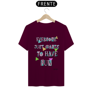 Nome do produtoCamiseta Just Wants to Have Fun