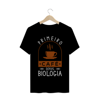 Nome do produtoPRIMEIRO CAFÉ DEPOIS BIOLOGIA [UNISSEX]