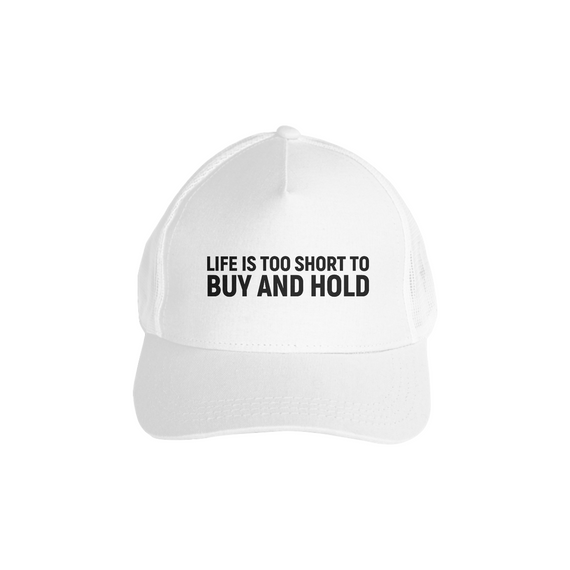 LIFE IS TOO SHORT TO... BUY AND HOLD (Boné)