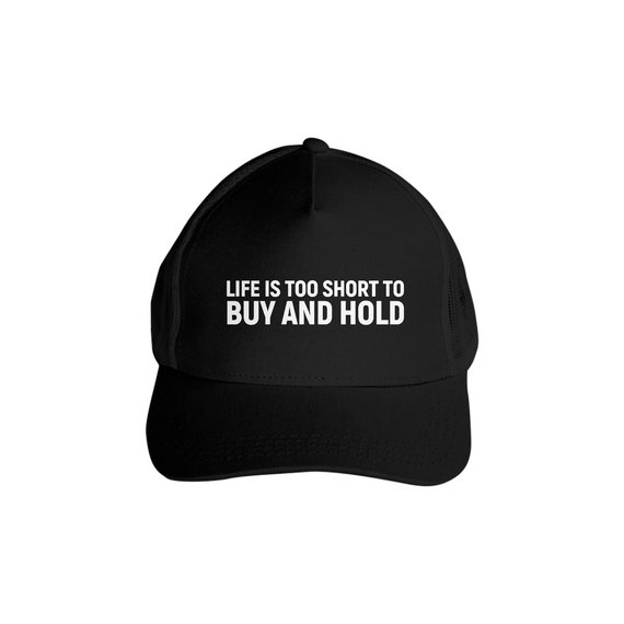 LIFE IS TOO SHORT TO... BUY AND HOLD (BONÉ PRETO)