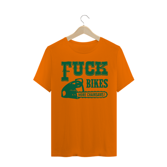 Fuck Bikes More Chainsaws 