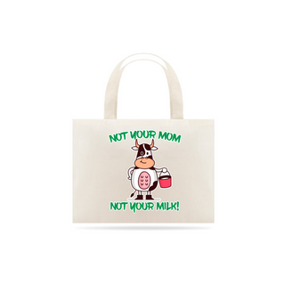 Bolsa para o adulto: Not your milk!