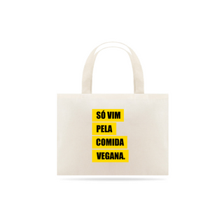 Bolsa do adulto: SÓ VIM PELA COMIDA VEGANA