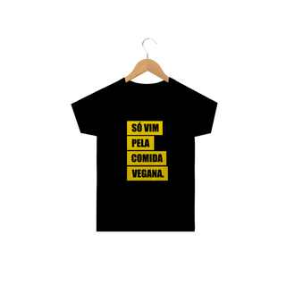 Camiseta SÓ VIM PELA COMIDA VEGANA. Tam: 2 a 14