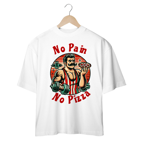 OVERSIZED NO PAIN NO PIZZA