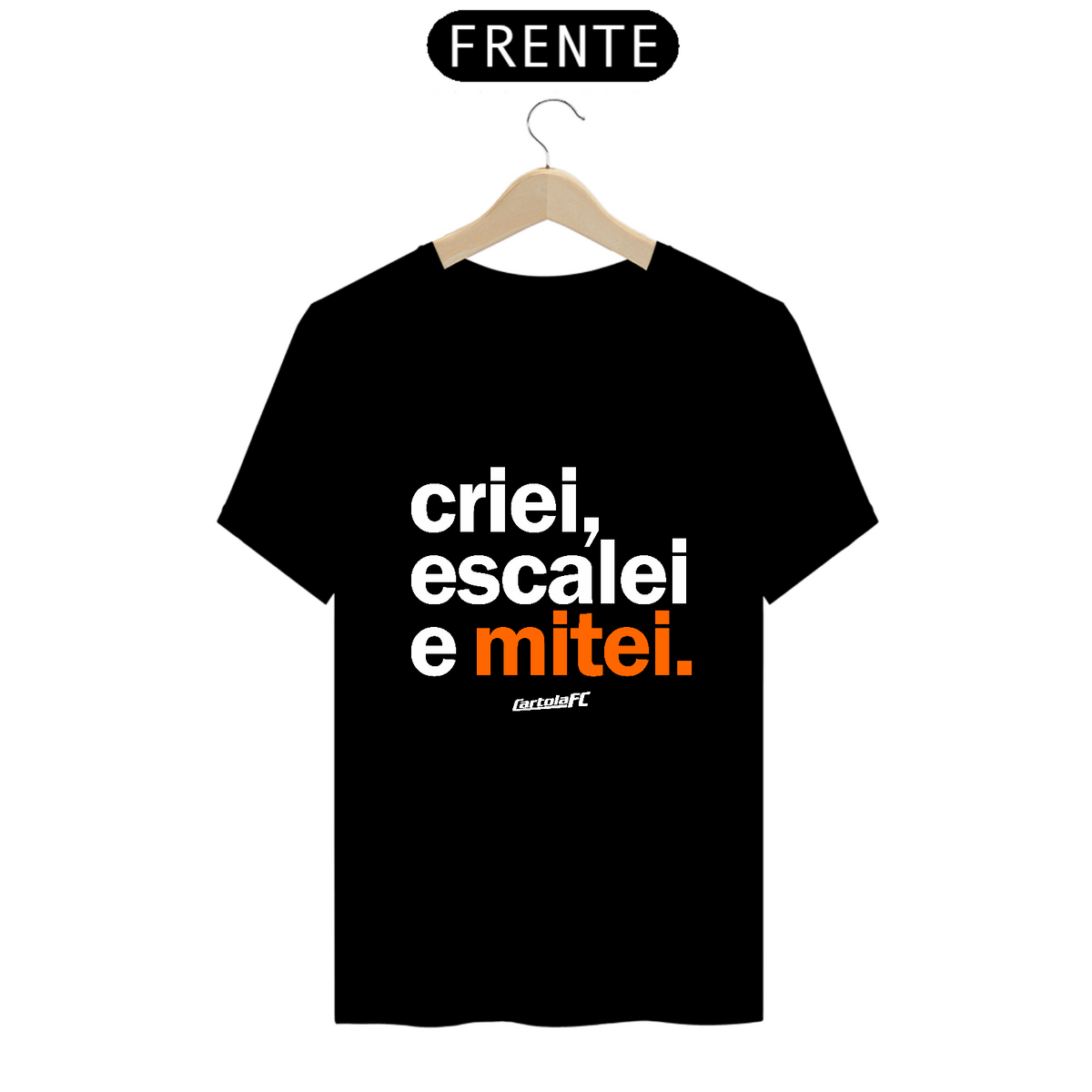Nome do produto: Camiseta Cartola FC Criei, Escalei, Mitei III