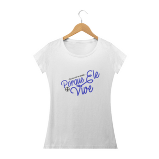 Nome do produtoCamiseta Feminina Felipe D'Aloia - Porque Ele Vive