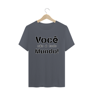 Nome do produtoCamiseta Frase Você Não é Todo Mundo