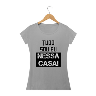 Nome do produtoCamiseta baby look Frase Tudo Sou Eu Nessa Casa