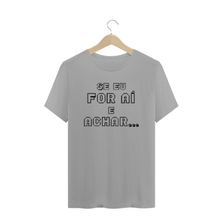 Nome do produtoCamiseta Frase Se Eu For Aí e Achar