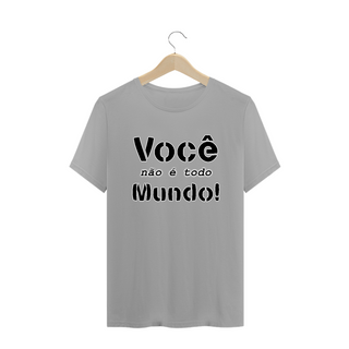 Nome do produtoCamiseta Frase Você Não é Todo Mundo