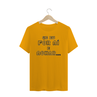 Nome do produtoCamiseta Frase Se Eu For Aí e Achar