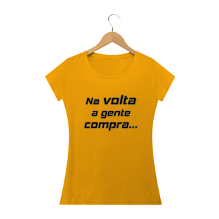 Nome do produtoCamiseta baby look Frase Na Volta a Gente Compra