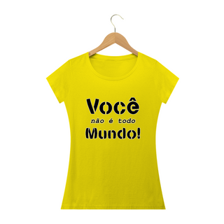 Nome do produtoCamiseta baby look Frase Você Não é Todo Mundo