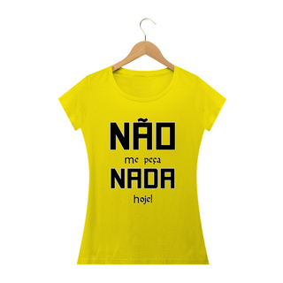 Nome do produtoCamiseta baby look Frase Não me Peça Nada Hoje