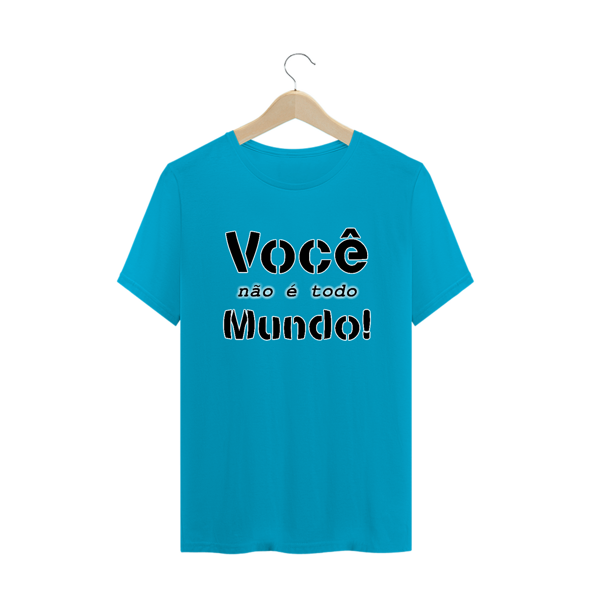 Nome do produto: Camiseta Frase Você Não é Todo Mundo