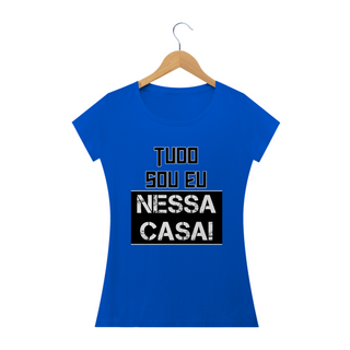 Nome do produtoCamiseta baby look Frase Tudo Sou Eu Nessa Casa