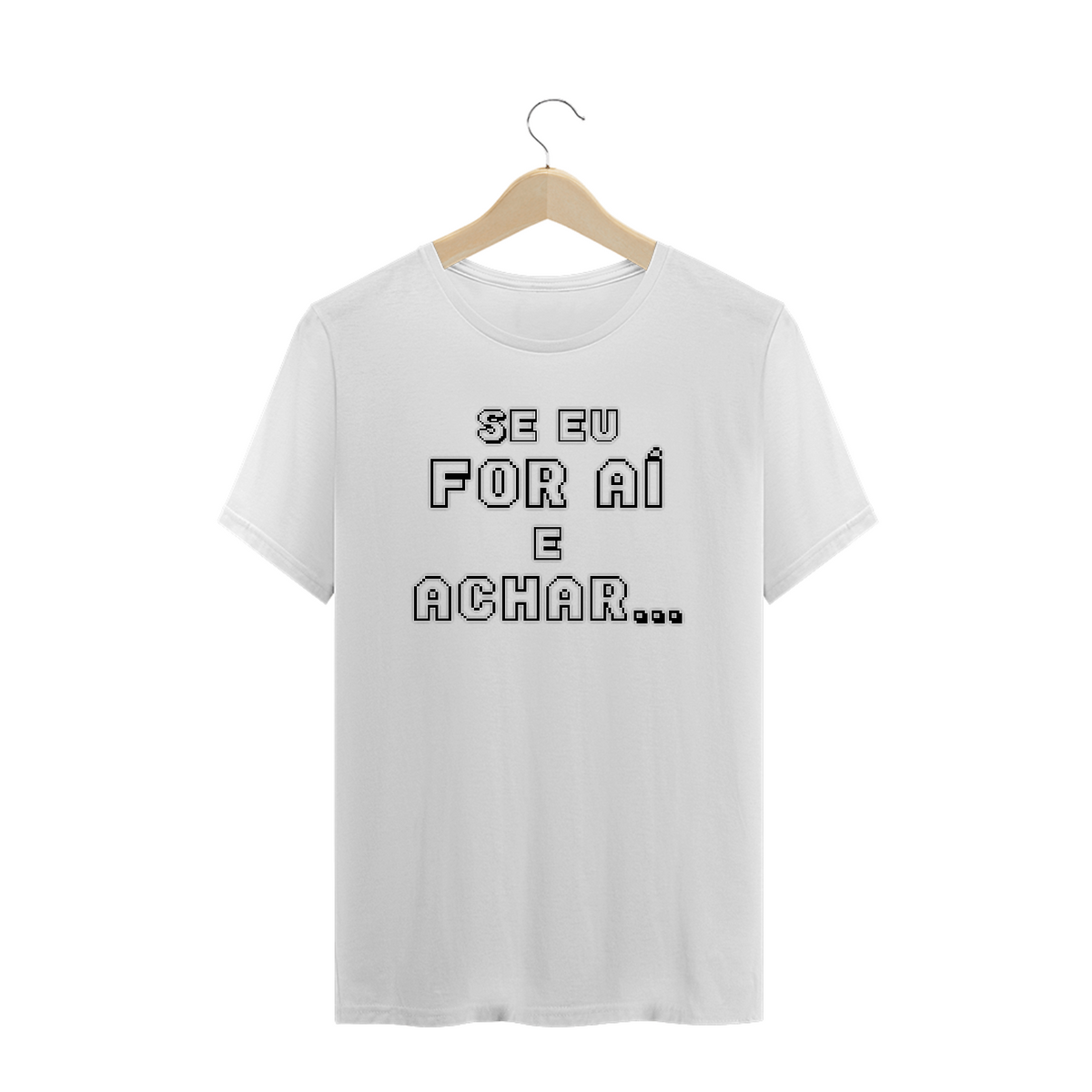 Nome do produto: Camiseta Frase Se Eu For Aí e Achar