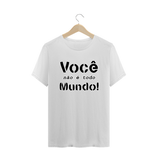 Nome do produtoCamiseta Frase Você Não é Todo Mundo