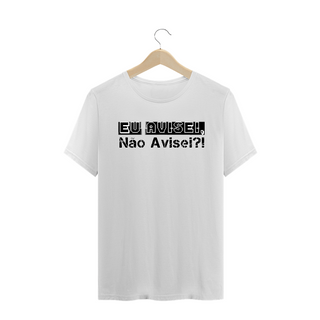 Nome do produtoCamiseta Frase Eu Avisei, Não Avisei