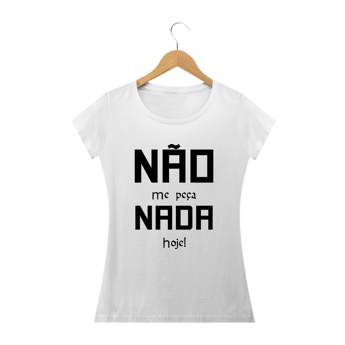 Nome do produto: Camiseta baby look Frase Não me Peça Nada Hoje