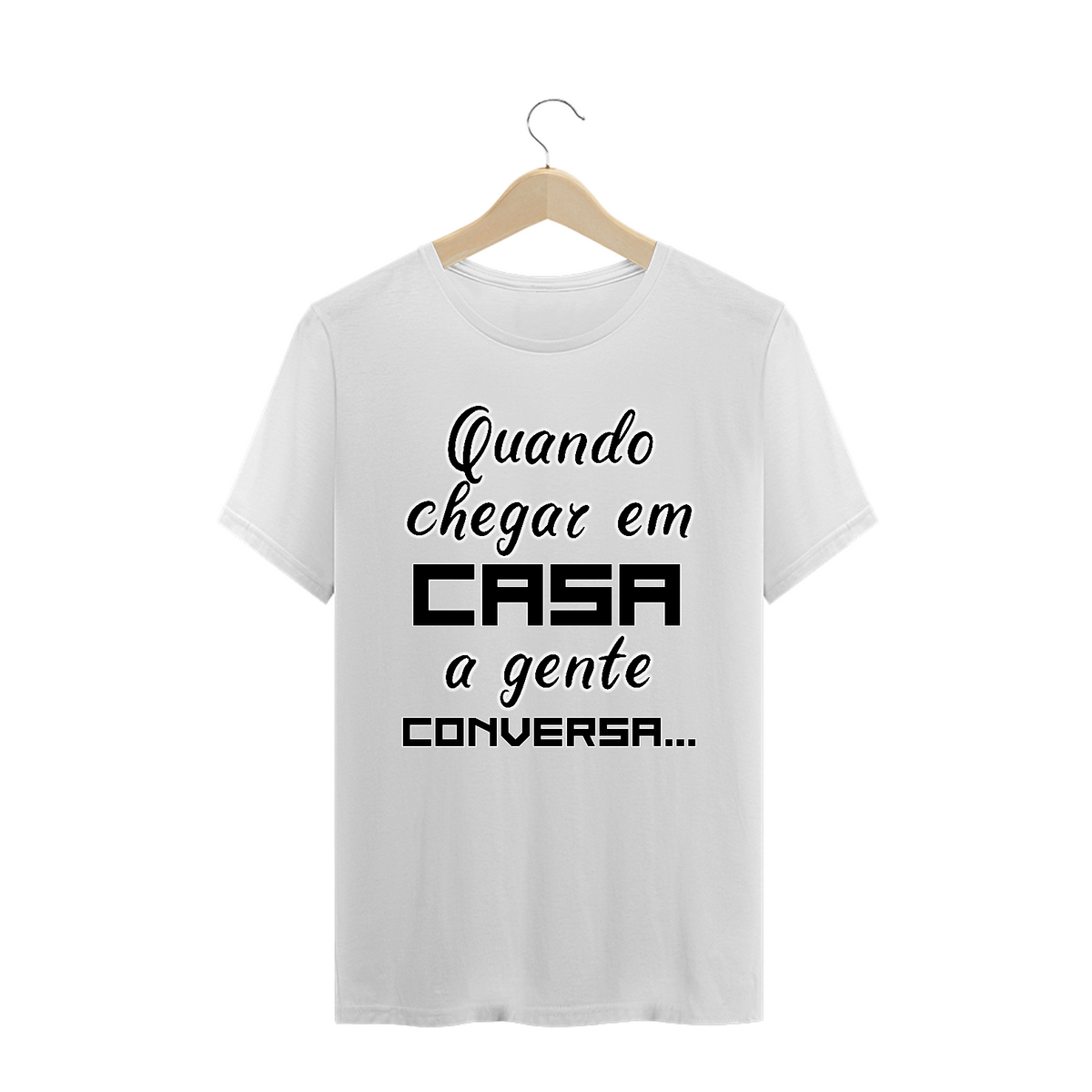 Nome do produto: Camisa Frase Quando Chegar Em Casa a Gente Conversa