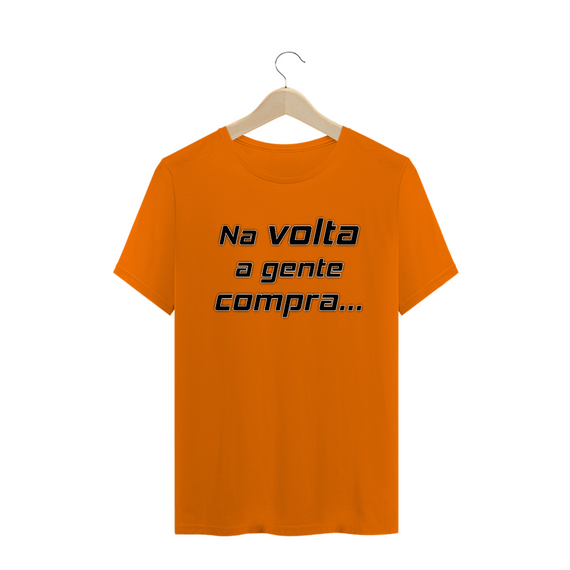 Camiseta Frase Na Volta a Gente Compra