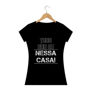 Nome do produtoCamiseta baby look Frase Tudo Sou Eu Nessa Casa