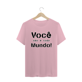 Nome do produtoCamiseta Frase Você Não é Todo Mundo